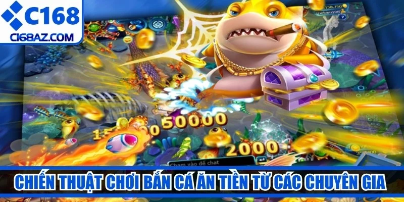 Chiến thuật chơi bắn cá ăn tiền từ các chuyên gia hiệu quả