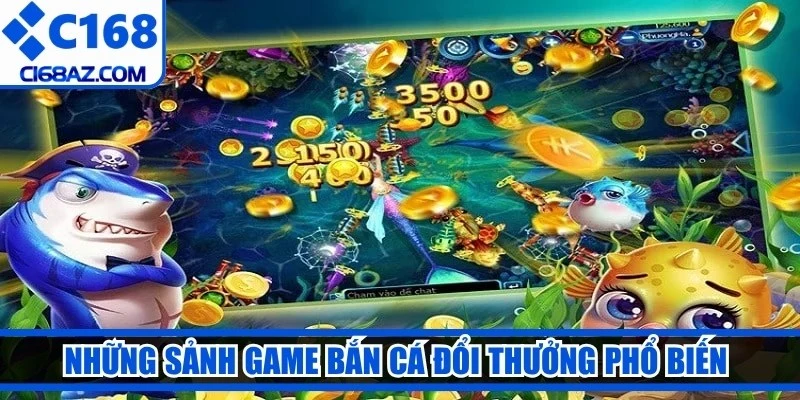 Những sảnh game bắn cá đổi thưởng phổ biến nhất thị trường