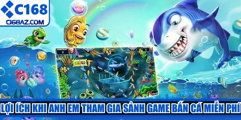 Lợi ích khi anh em tham gia sảnh game bắn cá miễn phí
