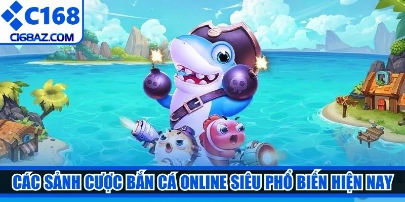 Các sảnh cược bắn cá online siêu phổ biến hiện nay