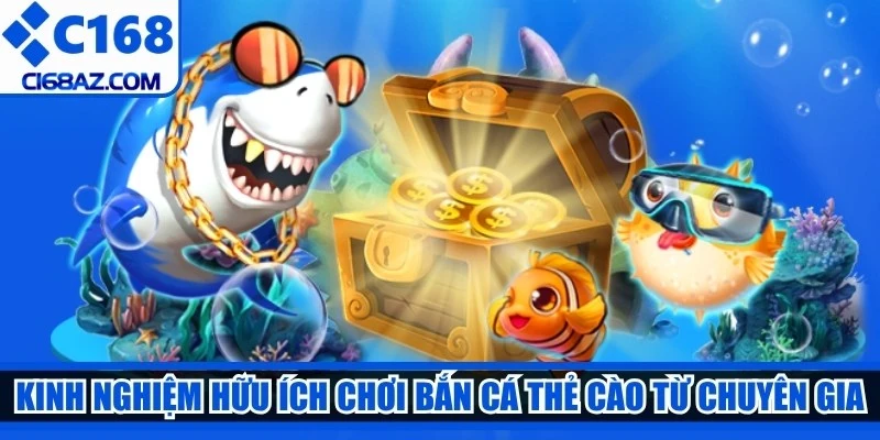 Kinh nghiệm hữu ích chơi bắn cá thẻ cào từ chuyên gia
