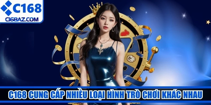 C168 cung cấp nhiều loại hình trò chơi khác nhau