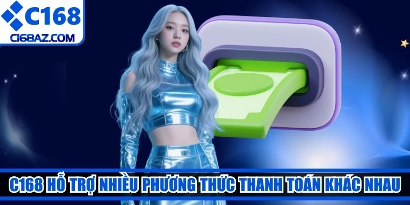 C168 hỗ trợ nhiều phương thức thanh toán khác nhau