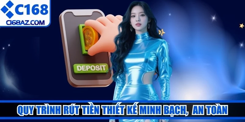 Quy trình rút tiền được thiết kế minh bạch, đảm bảo an toàn
