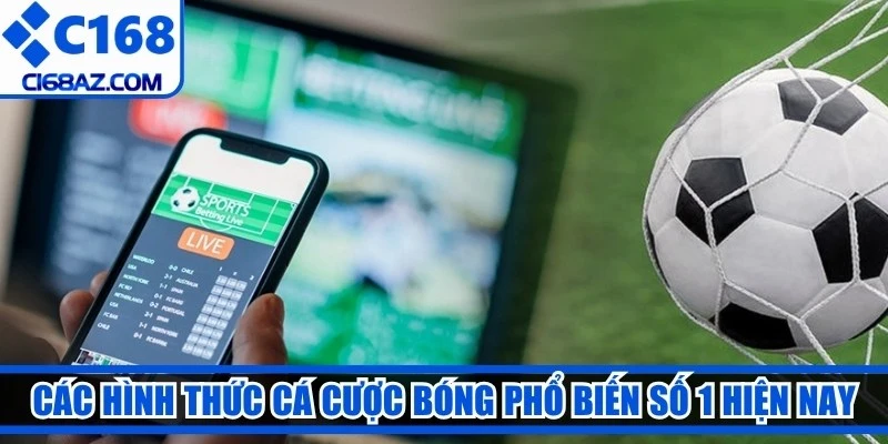 Các hình thức cá cược bóng phổ biến số 1 hiện nay 