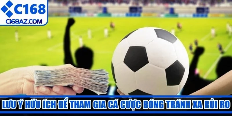 Lưu ý hữu ích để tham gia cá cược bóng tránh xa rủi ro