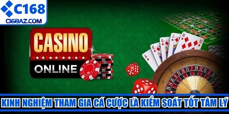Kinh nghiệm tham gia cá cược casino trực tuyến là kiểm soát tốt tâm lý