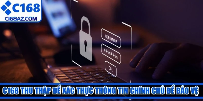 C168 thu thập để xác thực thông tin chính chủ để bảo vệ acc hội viên