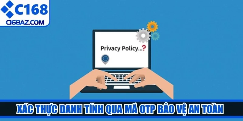 Xác thực danh tính qua mã OTP bảo vệ an toàn cho dòng tiền của bạn
