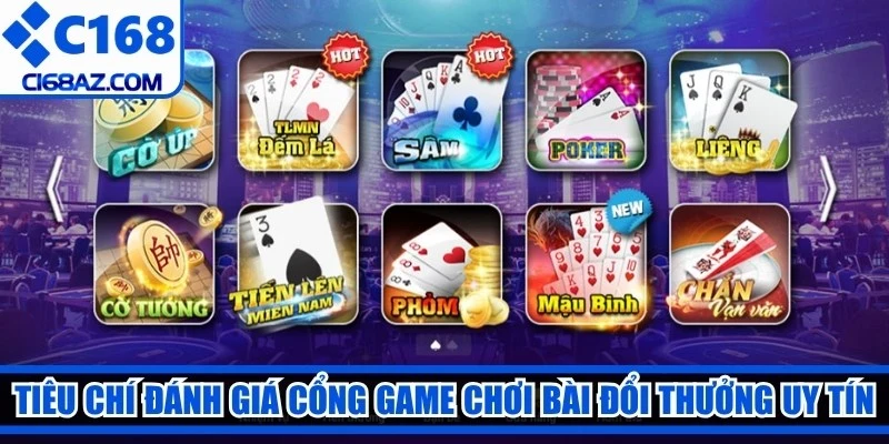 Tiêu chí đánh giá cổng game chơi bài đổi thưởng uy tín