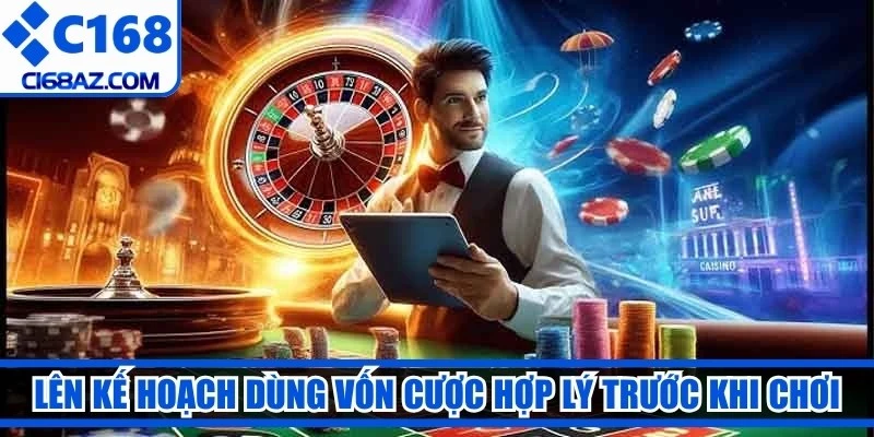 Lên kế hoạch dùng vốn cược hợp lý trước khi chơi để đảm bảo an toàn