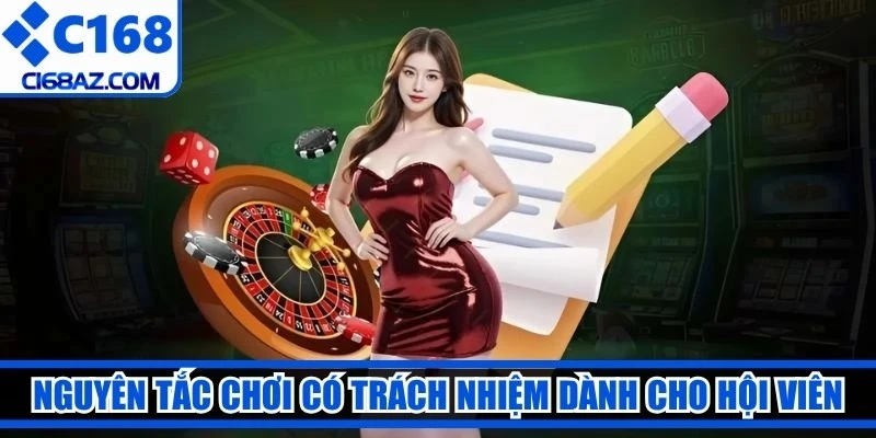 Nguyên tắc chơi có trách nhiệm tại C168 dành cho hội viên