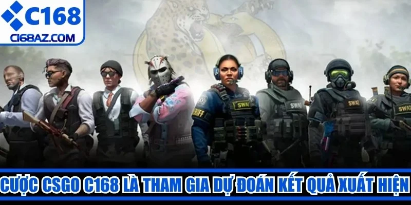 Cược CSGO C168 là tham gia dự đoán kết quả xuất hiện trong Counter-Strike