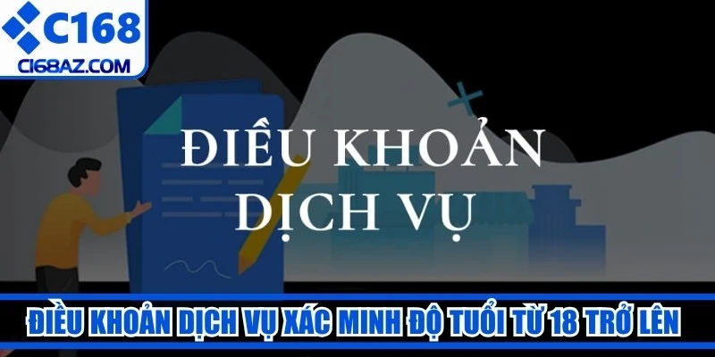 Điều khoản dịch vụ xác minh độ tuổi thành viên từ 18 trở lên tại C168
