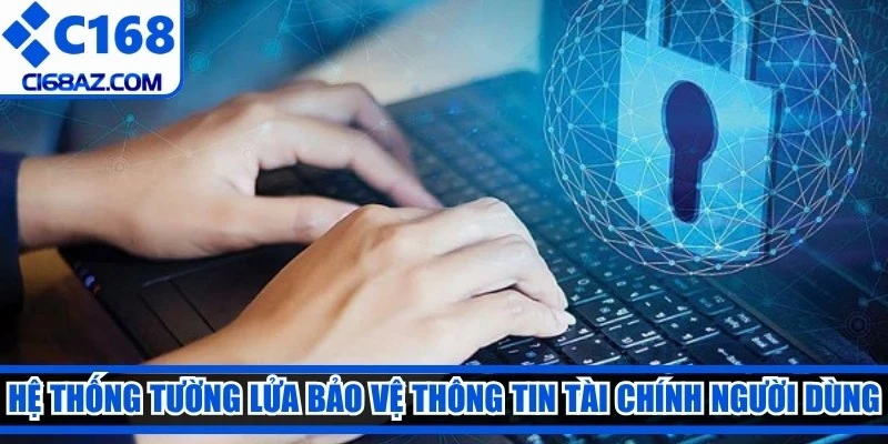 Hệ thống tường lửa bảo vệ thông tin tài chính người dùng an toàn 100%