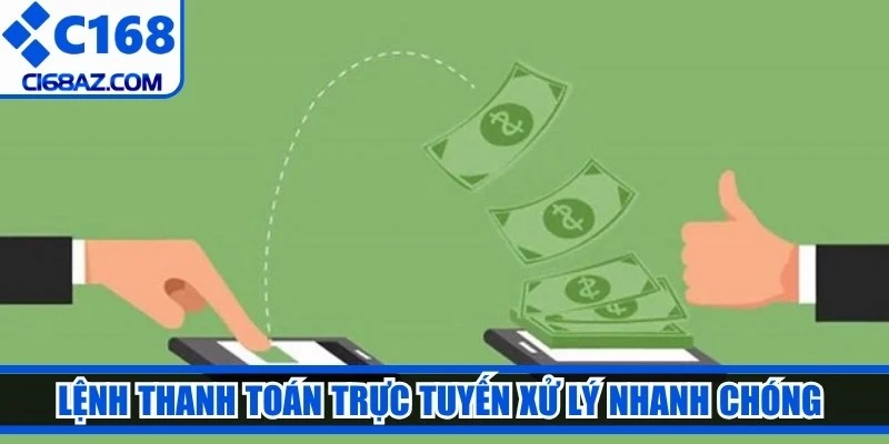 Lệnh thanh toán trực tuyến xử lý nhanh chóng trong vài phút