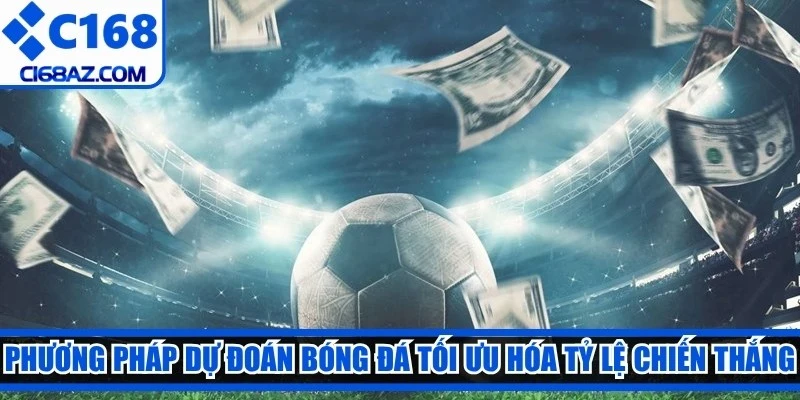 Phương pháp dự đoán bóng đá tối ưu hóa tỷ lệ chiến thắng