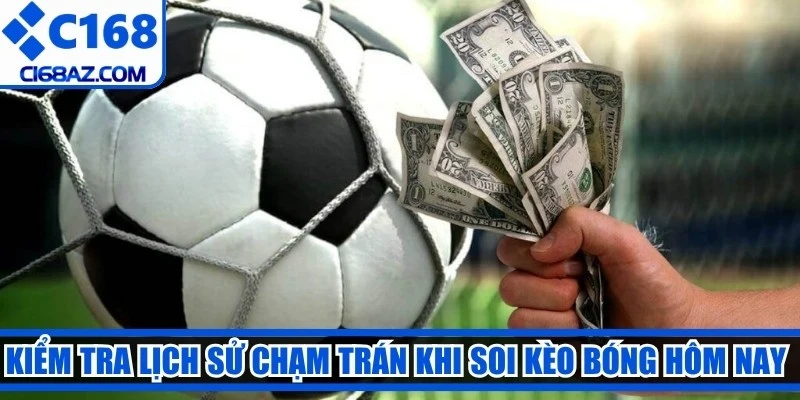 Kiểm tra lịch sử chạm trán khi soi kèo bóng hôm nay uy tín