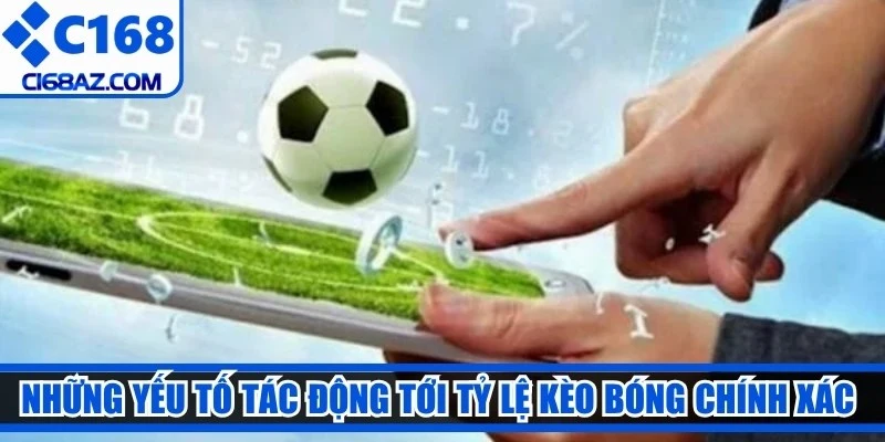 Những yếu tố tác động tới tỷ lệ kèo bóng chính xác cho cược thủ