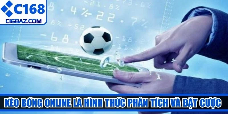 Kèo bóng online là hình thức phân tích và đặt cược vào các trận đấu qua mạng