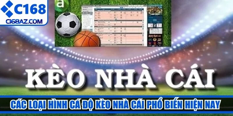 Các loại hình cá độ kèo nhà cái phổ biến hiện nay thu hút người chơi