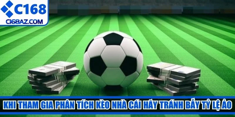 Khi tham gia phân tích kèo nhà cái anh em hãy tránh bẫy tỷ lệ ảo