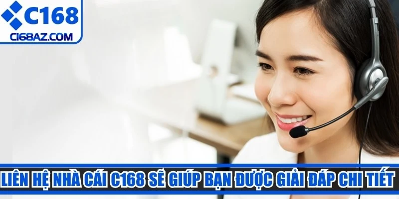 Liên hệ nhà cái C168 sẽ giúp bạn được giải đáp chi tiết về chương trình khuyến mãi