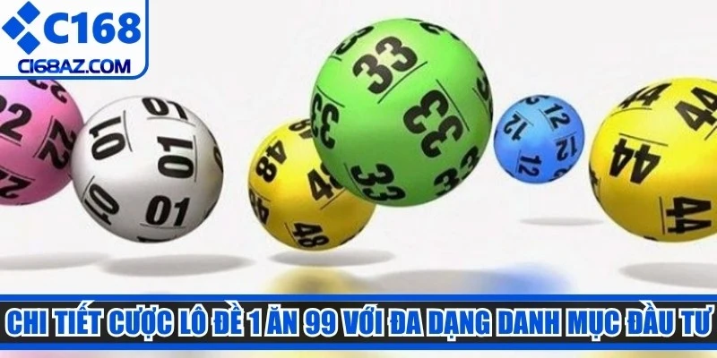 Chi tiết cược lô đề 1 ăn 99 với đa dạng danh mục đầu tư