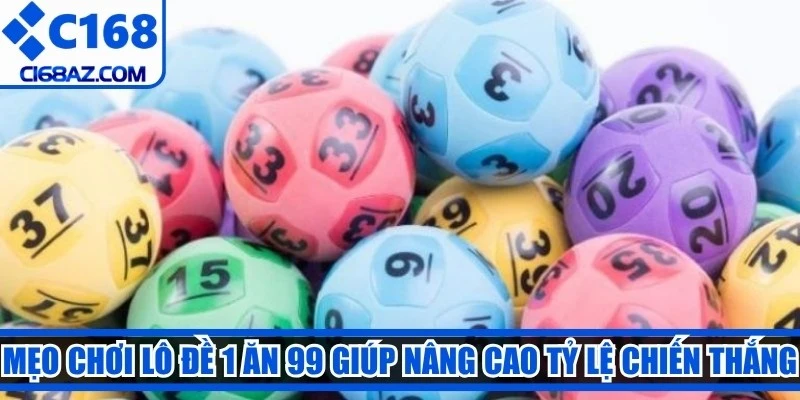 Mẹo chơi lô đề 1 ăn 99 giúp nâng cao tỷ lệ chiến thắng