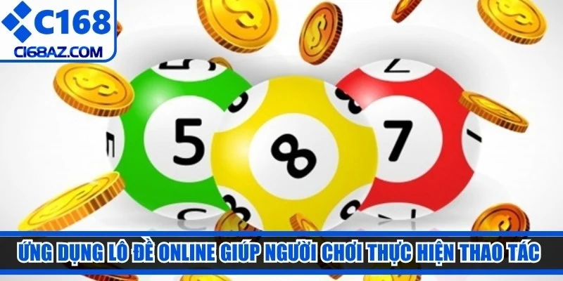 Ứng dụng lô đề online giúp người chơi thực hiện thao tác đặt cược mọi nơi