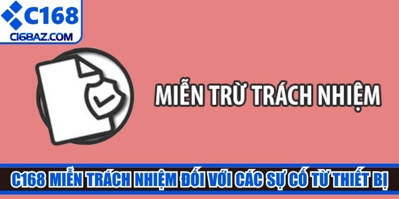 C168 miễn trách nhiệm đối với các sự cố từ thiết bị