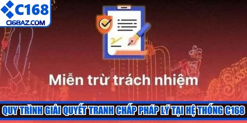 Quy trình giải quyết tranh chấp pháp lý tại hệ thống C168