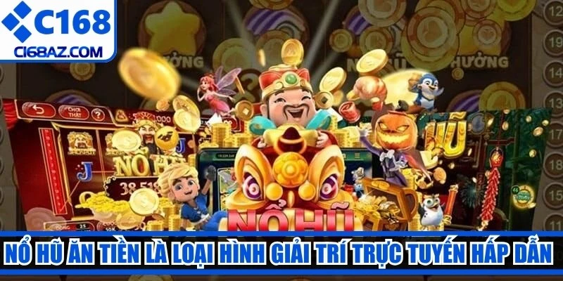 Nổ hũ ăn tiền là loại hình giải trí trực tuyến hấp dẫn anh em game thủ