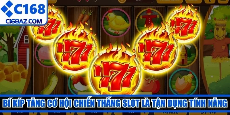 Bí kíp tăng cơ hội chiến thắng slot là tận dụng triệt để mọi tính năng 