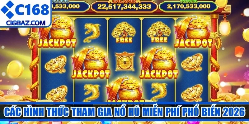 Các hình thức tham gia nổ hũ miễn phí phổ biến 2026