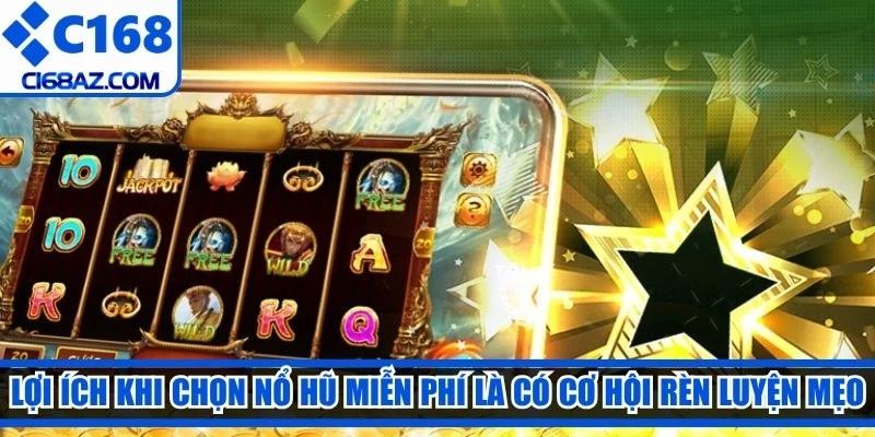 Lợi ích khi anh em chọn nổ hũ miễn phí là có cơ hội rèn luyện mẹo