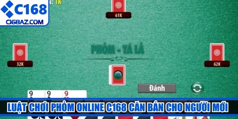 Luật chơi phỏm online C168 căn bản cho người mới dễ hiểu