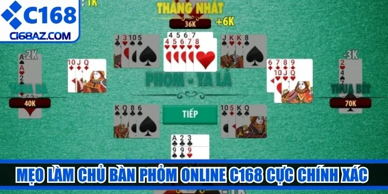 Mẹo làm chủ bàn phỏm online C168 cực chính xác từ chuyên gia