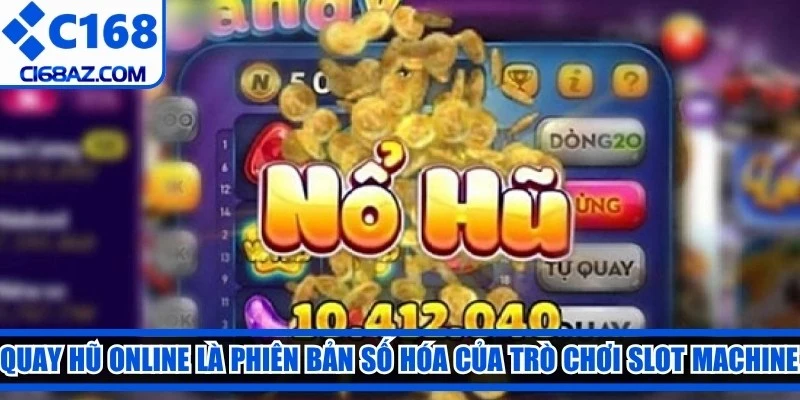 Quay hũ online là phiên bản số hóa của trò chơi slot machine quen thuộc