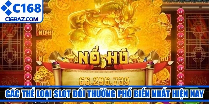 Các thể loại slot đổi thưởng phổ biến nhất hiện nay