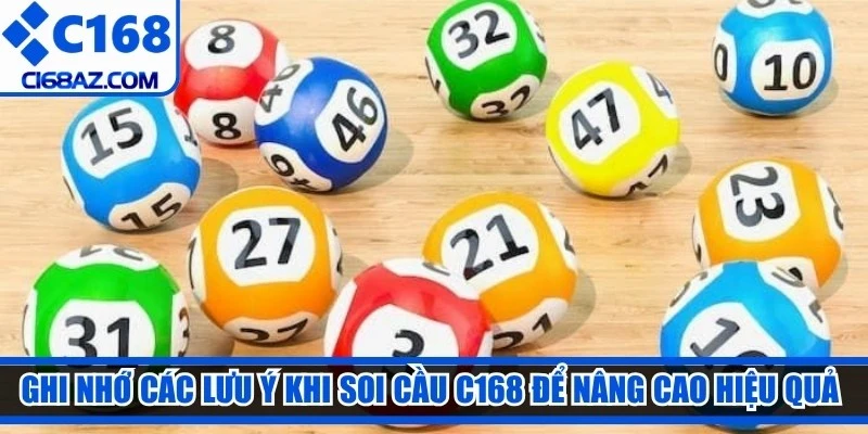 Ghi nhớ các lưu ý khi soi cầu C168 để nâng cao hiệu quả đầu tư.
