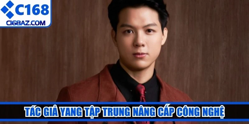 Tác giả Yang tập trung nâng cấp công nghệ, mở rộng danh mục sản phẩm