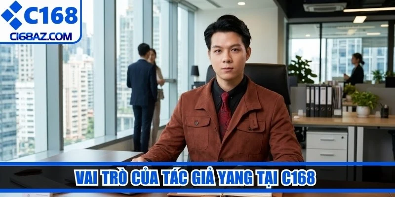 Vai trò chính của tác giả Yang tại C168